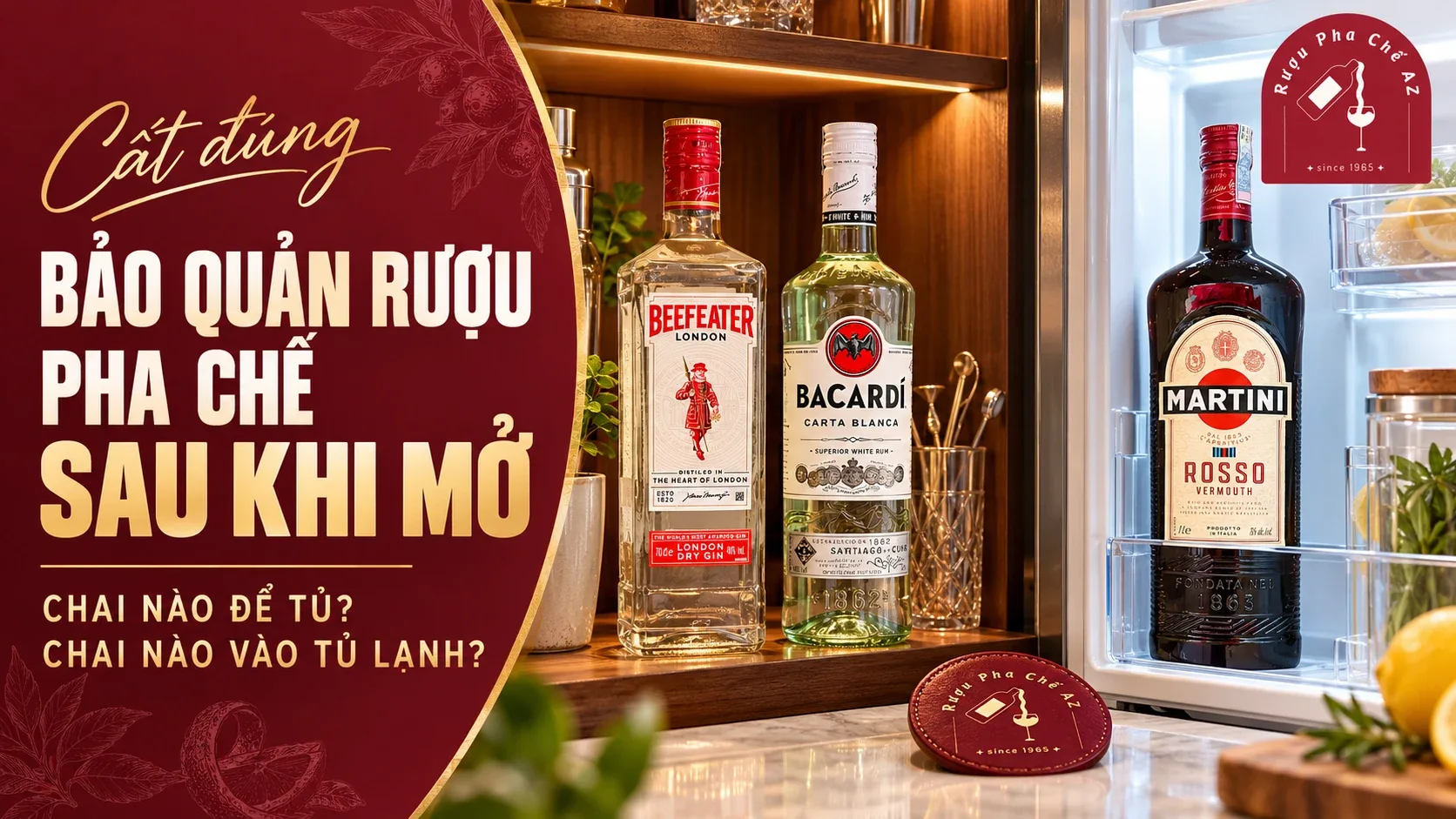 Bảo quản rượu pha chế sau khi mở với Beefeater và Bacardi trên kệ, Martini Rosso trong tủ lạnh